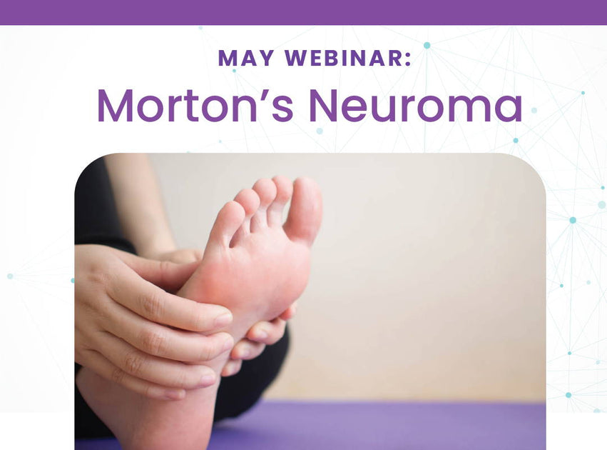 May Wellness Webinar: Morton's Neuroma – The Healing Sole